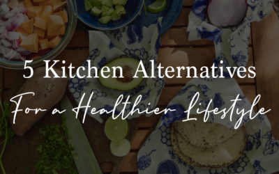 5 Kitchen Alternatives for a Healthier Lifestyle